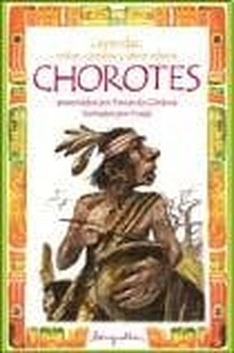 Leyendas, Mitos, Cuentos y ...Chorotes/ Legend, Myths, Stories and..Chorotes