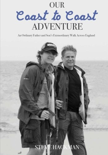 Our Coast to Coast Adventure: An Ordinary Father and Son?s Extraordinary Walk Ac