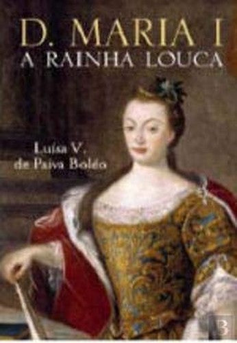 D. Maria I A Rainha Louca