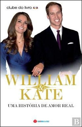 William & Kate Uma História de Amor Real (Portuguese Edition)