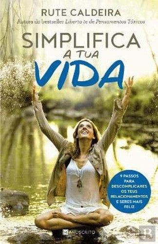 Simplifica a tua Vida 9 passos para descomplicares os teus relacionamentos e seres mais feliz (Portuguese Edition)
