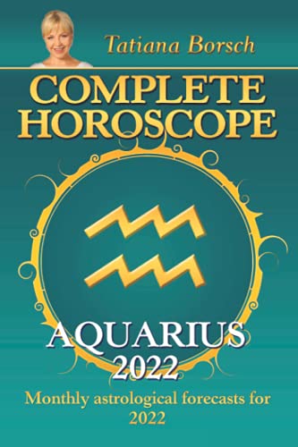 Complete Horoscope Aquarius 2022: Monthly Astrological Forecasts for 2022