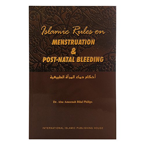 Islamic Rules on Menstruation & Post-Natal Bleeding by Abu Ameenah Bilal Philips, Ph.D. (2005) Paperback