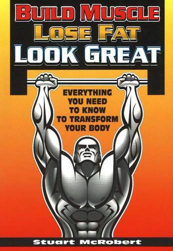 Build Muscle Lose Fat Look Great*** Out of Print