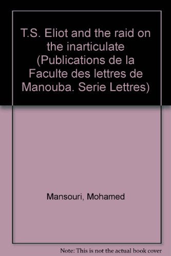 T.S. Eliot and the raid on the inarticulate (Publications de la Faculte des lettres de Manouba. Serie Lettres)