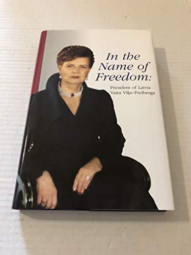 In the name of Freedom: President of Latvia Vaira Vike-Freiberga
