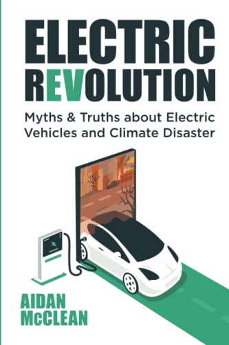 ELECTRIC REVOLUTION: Myths & Truths about Electric Vehicles and Climate Disaster