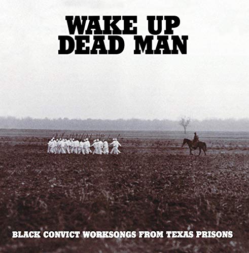 Wake up Dead Man: Black Convict Worksongs from Texas Prisons