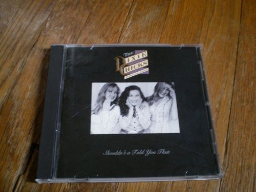 Dixie Chicks - Shouldn't a Told You That