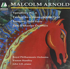Arnold: Symphony No. 6 / Fantasy on a Theme of John Field / Sweeney Todd Suite / Tam O'Shanter Overture