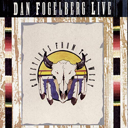 Dan Fogelberg Live: Greetings From the West