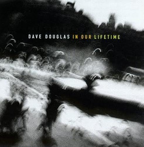 Dave Douglas: In Our Lifetime