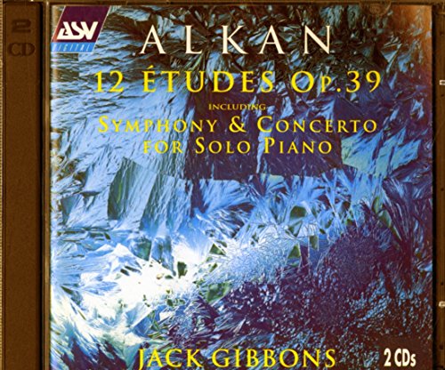 Alkan: 12 Etudes Op. 39 including Symphony & Concerto for Solo Piano