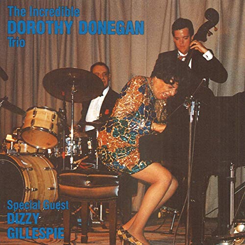 The Incredible Dorothy Donegan Trio: Special Guest Dizzy Gillespie