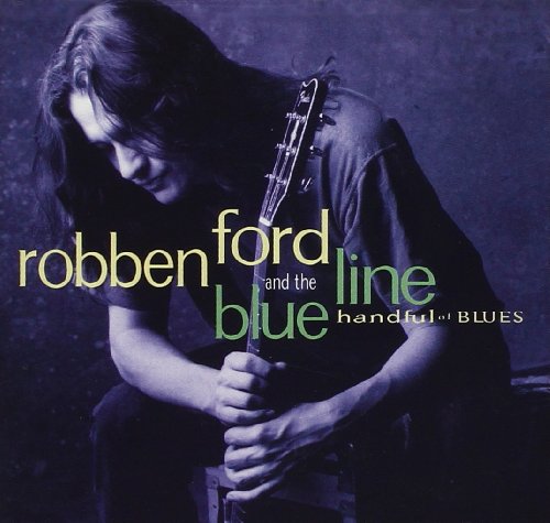 Robben Ford & The Blue Line - Handful of Blues