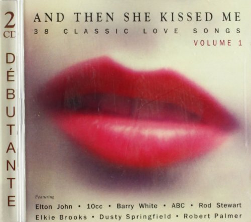 And Then She Kissed Me: 38 Classic Love Songs - Volume 1