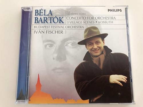 Bartok: Concerto for Orchestra, 3 Village Scenes, Kossuth