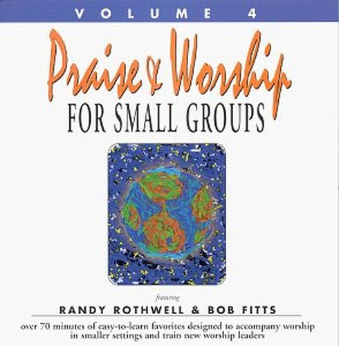 Praise & Worship For Small Groups Volume IV
