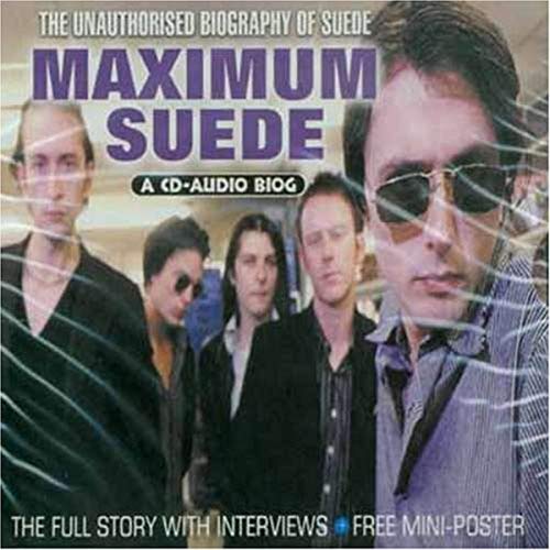 Maximum Suede - The Unauthorised Biography Of Suede