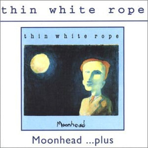 Thin White Rope - Moonhead...Plus
