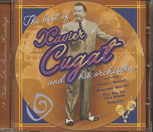 The Best Of Xavier Cugat And His Orchestra: 18 Classic Latin American Recordings