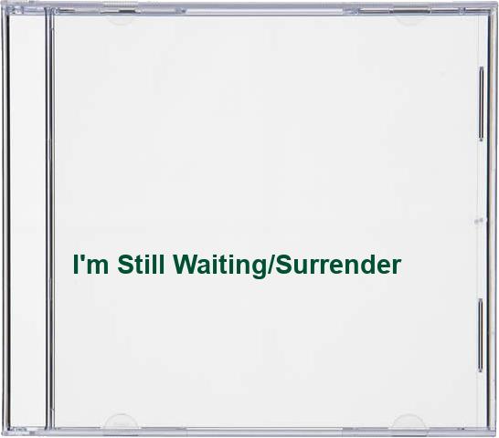 I'm Still Waiting/Surrender