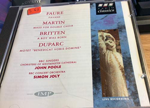 Faure: Pavane / Martin: Mass For Double Choir / Britten: A Boy Was Born / Duparc: Motet