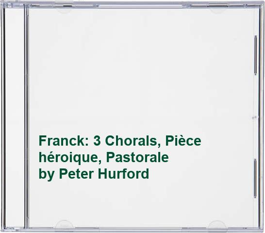 Franck: 3 Chorals, Pièce héroique, Pastorale