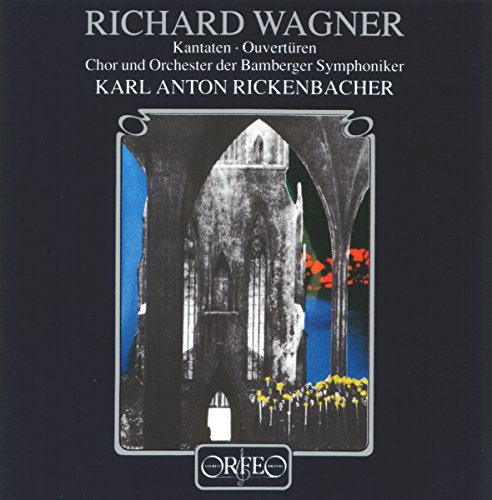 Wagner: Cantatas, Overtures (Rickenbacher)