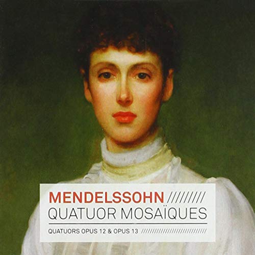 Mendelssohn: String Quartets Op 12 & Op 13 /Quatuor Mosaïques
