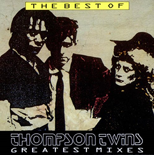 The Best Of Thompson Twins: Greatest Mixes