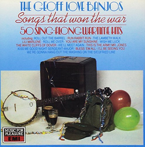 The Geoff Love Banjos: Songs That Won the War: 50 Sing-Along Wartime Hits