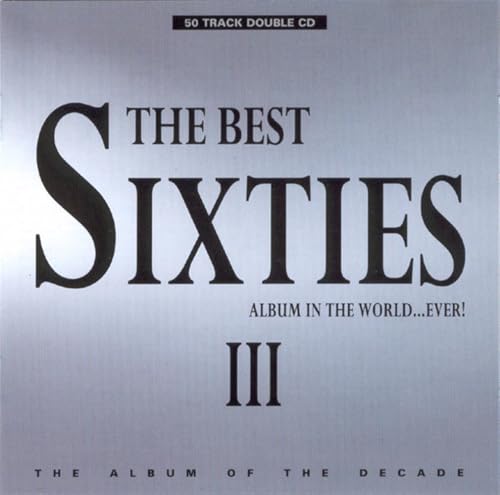The Best Sixties Album In The World ... Ever! III