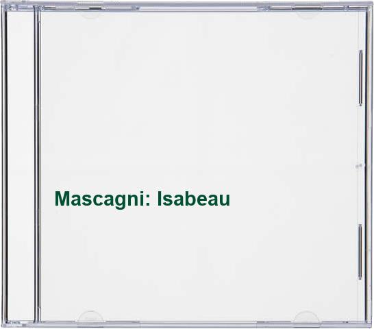 Mascagni: Isabeau