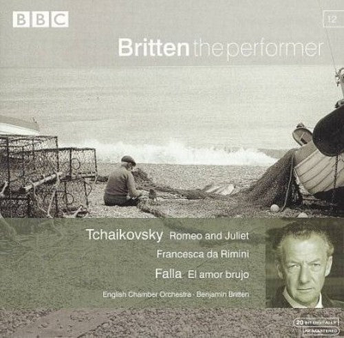 Britten the Performer: Tchaikovsky: Romeo and Juliet, Francesca da Rimini; Falla El amor brujo