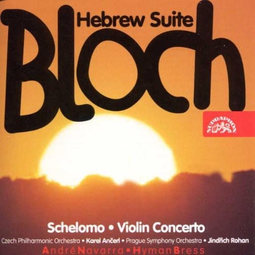 Bloch: Schelomo, Violin Concerto, Hebrew Suite