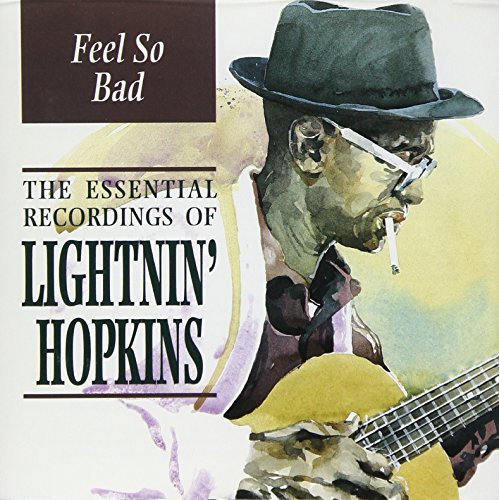 Feel So Bad : The Essential Recordings Of Lightnin' Hopkins