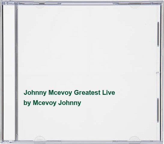 Johnny Mcevoy Greatest Live