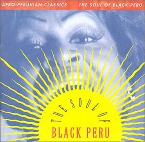 Afro-Peruvian Classics - The Soul of Black Peru