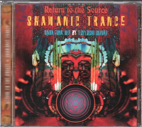 Return to the Source Shamanic Trance Vol.1: Mixed By Tsuyoshi Suzuki
