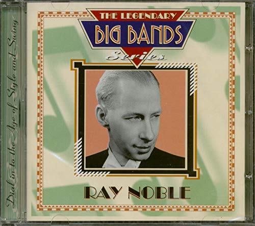 Ray Noble: THE LEGENDARY BIG BAND SERIES