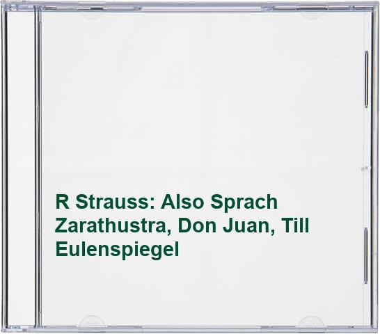 R Strauss: Also Sprach Zarathustra, Don Juan, Till Eulenspiegel