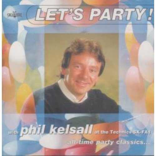 Let's Party!: With Phil Kelsall At The Technics SX-FA1;All-Time Party Clas