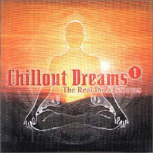 Chill Out Dreams 1: The Real Ibiza Grooves