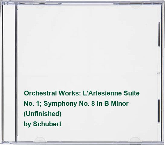 Orchestral Works: L'Arlesienne Suite No. 1; Symphony No. 8 in B Minor (Unfinished)