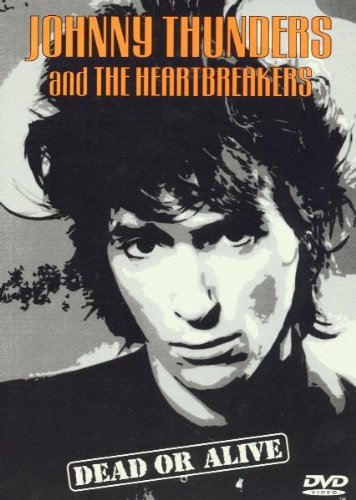 Johnny Thunders And The Heartbreakers: Dead Or Alive [DVD]
