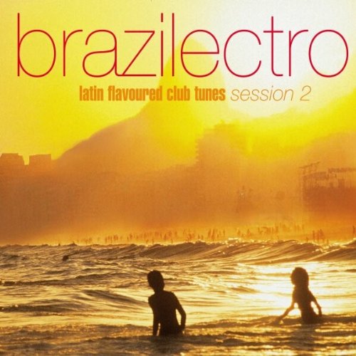Brazilectro: Latin Flavoured Club Tunes;Session 2