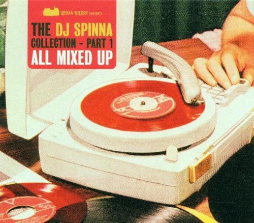 The DJ Spinna Collection Part 1: ALL MIXED UP;URBAN THEORY PRESENTS...