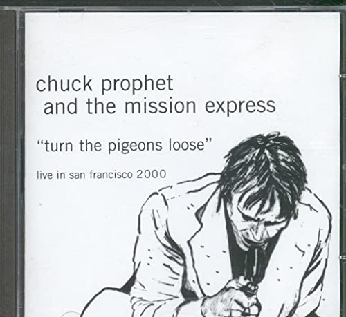 Chuck Prophet & The Mission Express - Turn The Pigeons Loose