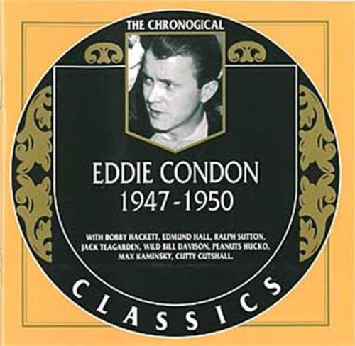 Eddie Condon: 1947-1950;THE CHRONOLOGICAL CLASSICS